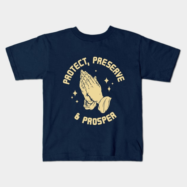 Protect, Preserve, And Prosper Kids T-Shirt by Morg City